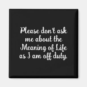 Dont Ask Me About The Meaning Of Life  Magnet