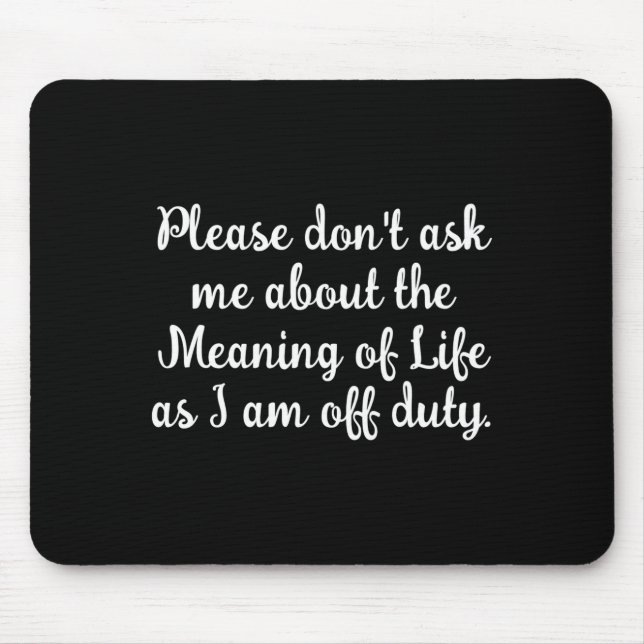 Dont Ask Me About The Meaning Of Life  Mouse Pad (Front)