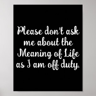 Dont Ask Me About The Meaning Of Life  Poster