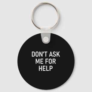 Don't Ask Me For Help, Funny, Jokes, Sarcastic, Fa Key Ring