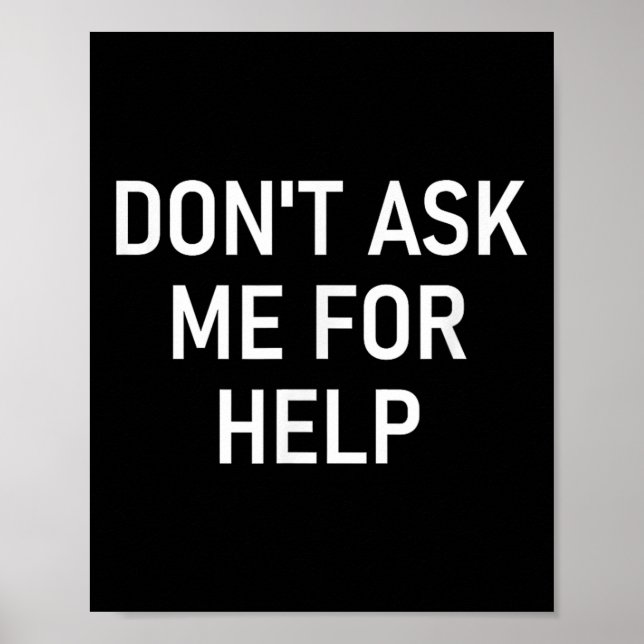 Don't Ask Me For Help, Funny, Jokes, Sarcastic, Fa Poster (Front)