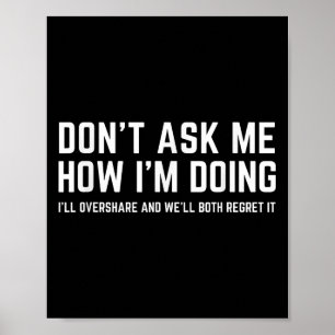 Don't Ask Me How I'm Doing We'll Regret It Funny S Poster