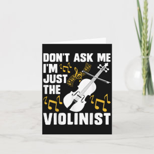 Dont Ask Me Im Just The Violinist Card