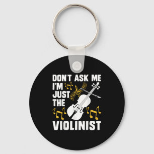 Dont Ask Me Im Just The Violinist Key Ring