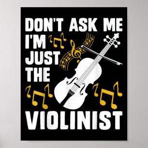 Dont Ask Me Im Just The Violinist Poster
