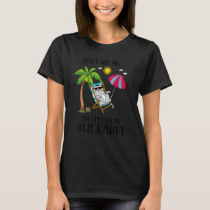 Don't Ask Me I'm Offline In Bulgaria Cat Fun Summe T-Shirt