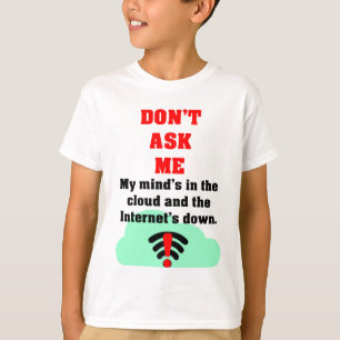 Don't Ask Me Internet T-Shirt