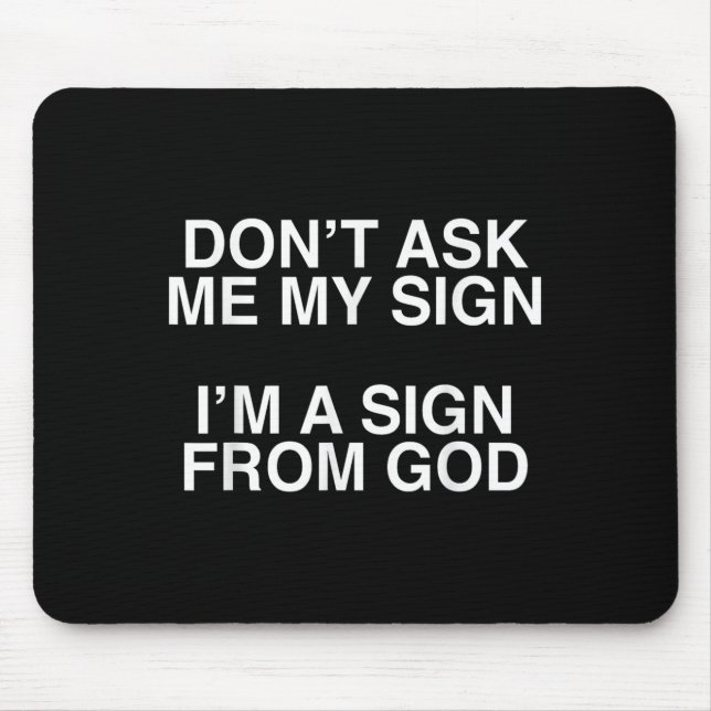 Don't Ask Me My Sign I'm A Sign From God Funny Chr Mouse Pad (Front)