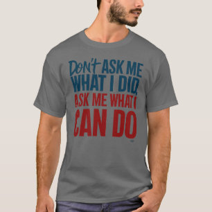Don't ask me what I did T-Shirt