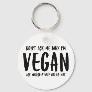 Don't Ask Me Why Ask Yourself Why Not Vegan Key Ring
