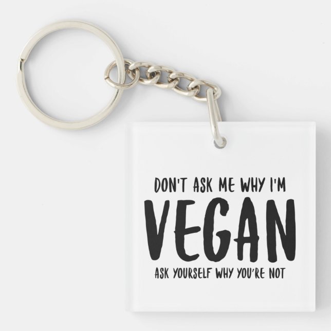 Don't Ask Me Why Ask Yourself Why Not Vegan Key Ring (Front)