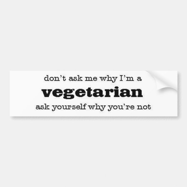 don't ask me why I'm a vegetarian Bumper Sticker (Front)