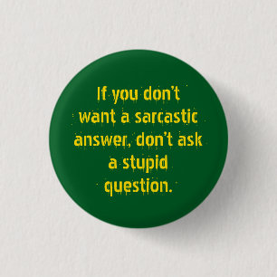 "Don't ask stupid questions.." Sarcasm becomes you 3 Cm Round Badge