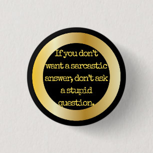 "Don't ask stupid questions.." Sarcasm becomes you 3 Cm Round Badge