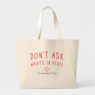 Don't Ask What's In Here! (I'm a Baseball Mom) Large Tote Bag