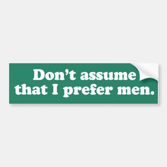Don't assume I prefer men Bumper Sticker (Front)
