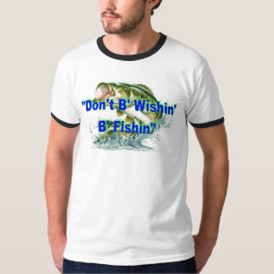 "Don't B' Wishin' B' Fishin"  Ringer T-Shirt