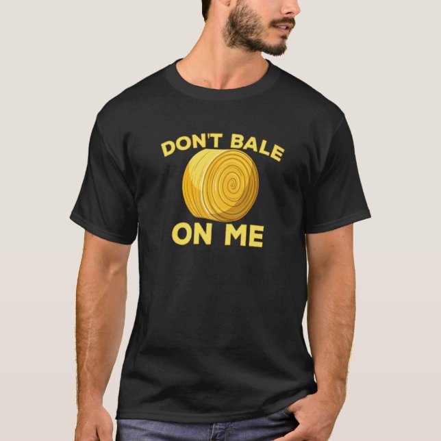 Don't Bale On Me Farmer Romantic Cute Farmer For M T-Shirt (Front)