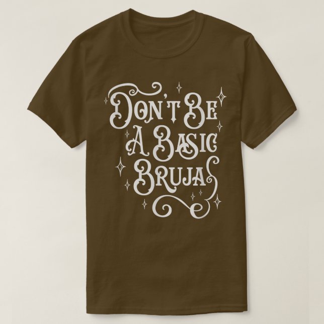 Dont Be A Basic Bruja, Witch, Latino Hispanic Meic T-Shirt (Design Front)