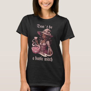 Don't Be A Basic Witch Black Girl With Cocktail T-Shirt