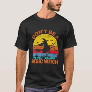 Don't Be A Basic Witch Funny Halloween Retro T-Shirt