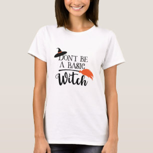 Don't Be A Basic Witch Funny Halloween T-Shirt
