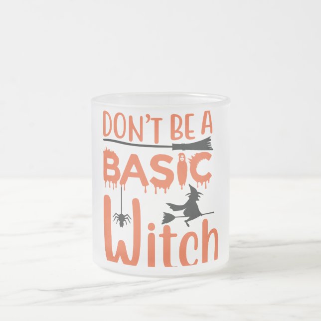 Don't Be A Basic Witch Halloween  Frosted Glass Coffee Mug (Center)