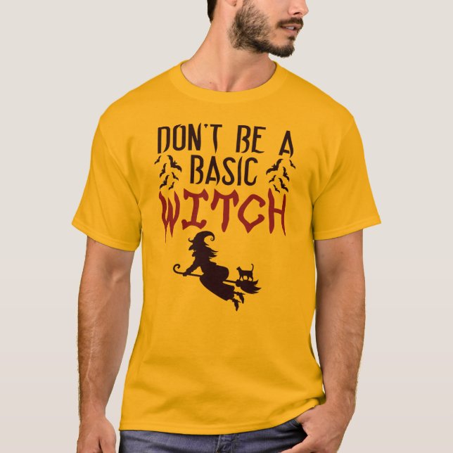 Don't Be A Basic Witch Halloween T-Shirt (Front)