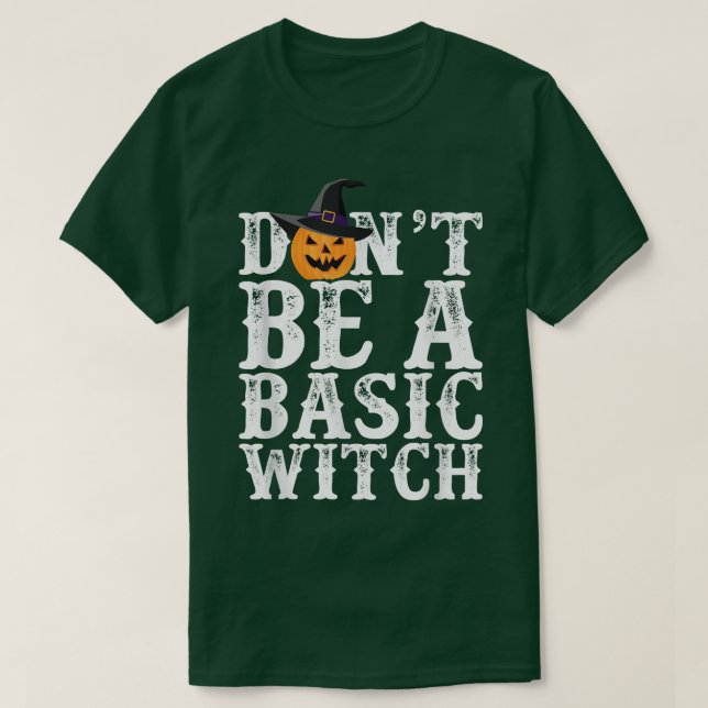 Dont Be a Basic Witch HalloweenFunny Pumpkin Tee20 T-Shirt (Design Front)