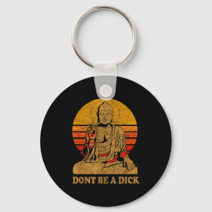 Dont Be A - Buddha - Vintage Distressed  Key Ring