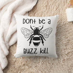 Don't Be A Buzz Kill Cushion