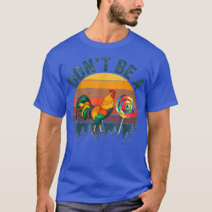 Dont Be A Chicken has eaten many candies T-Shirt