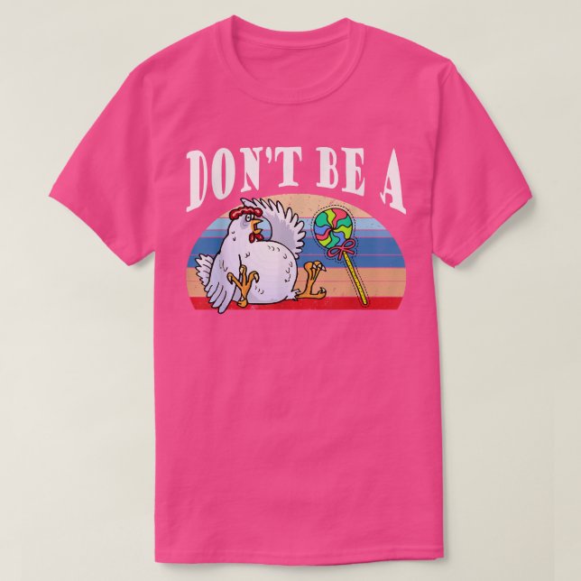 Dont Be A Chicken Lollipop Chicken Candy Funny  T-Shirt (Design Front)