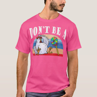 Dont Be A Chicken Lollipop Chicken Candy Funny  T-Shirt
