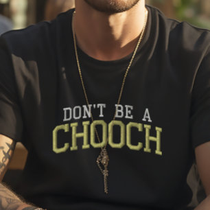 Don't Be a Chooch Funny East Coast Faux Embroidery T-Shirt