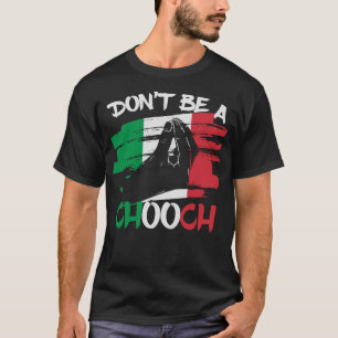 Don't Be a Chooch Funny Italian Slang Italiano Gif T-Shirt