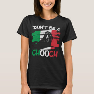 Don't Be a Chooch Funny Italian Slang Italiano Gif T-Shirt