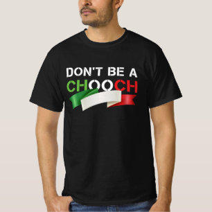 Don't Be A Chooch Funny Italian Slang T-Shirt