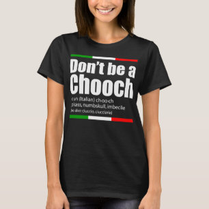Don't Be A Chooch Italian Slang Funny Saying Engli T-Shirt