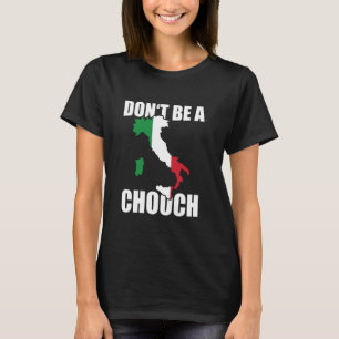 Don't Be A Chooch Men Or Women Proud American Ital T-Shirt