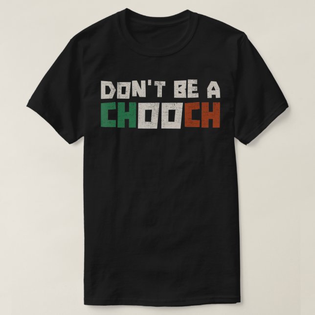Don't Be A Chooch Sarcastic Humour Saying Funny It T-Shirt (Design Front)