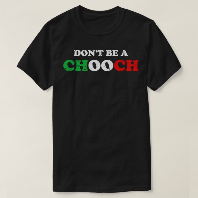 Dont be a Chooch T-Shirt (Design Front)