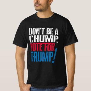 dont be a chump vote for trump T-Shirt