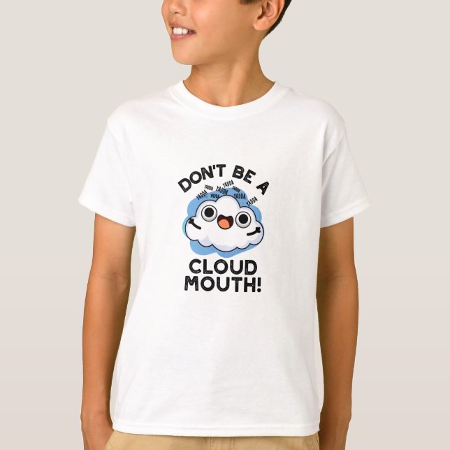 Don't Be A Cloud Mouth Funny Weather Pun  T-Shirt (Front)