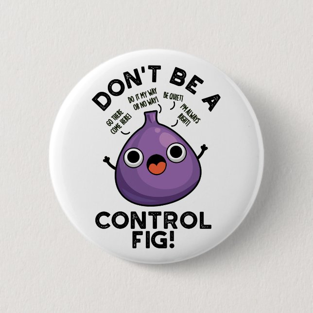 Don't Be A Control Fig Funny Fruit Pun  6 Cm Round Badge (Front)