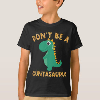Don't Be A Cuntasaurus Dinosaur Sarcastic Dinosaur T-Shirt