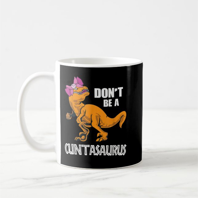 Don't Be A Cuntasaurus T-Rex Dinosaur Lover   Coffee Mug (Left)