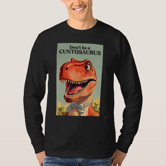 Don't be a Cuntosaurus Oddly Specific Meme Weird D T-Shirt (Front)