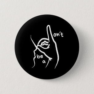 Dont Be A D K In Asl  6 Cm Round Badge