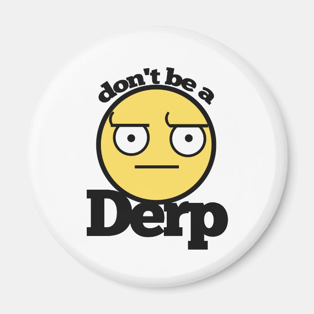 Dont be a derp magnet (Front)